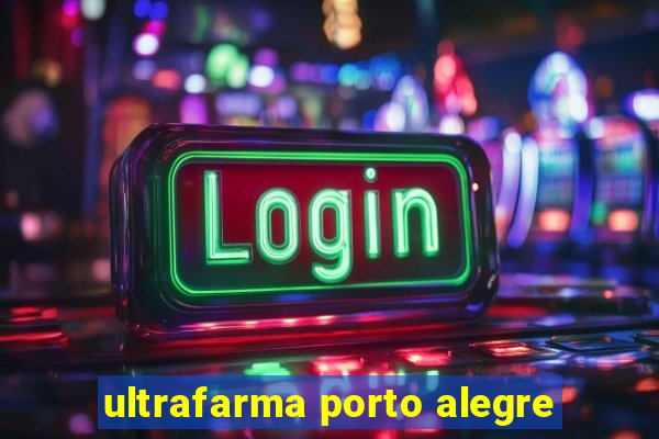 ultrafarma porto alegre